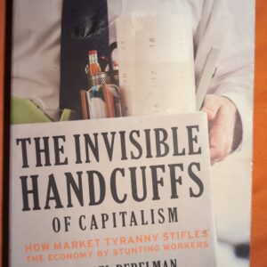 The Invisible Handcuffs Of Capitalism How Market Tyranny Stifles The Economy By Stunting Workers