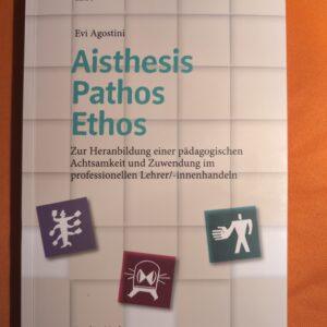 Aisthesis – Pathos – Ethos: Zur Heranbildung einer pädagogischen Achtsamkeit und Zuwendung im professionellen Lehrer/-innenhandeln