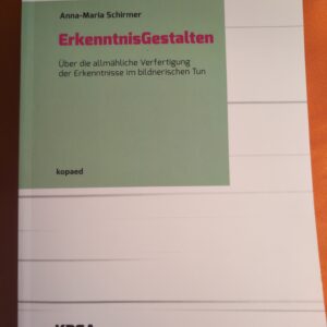 ErkenntnisGestalten: Über die allmähliche Verfertigung der Erkenntnisse im bildnerischen Tun