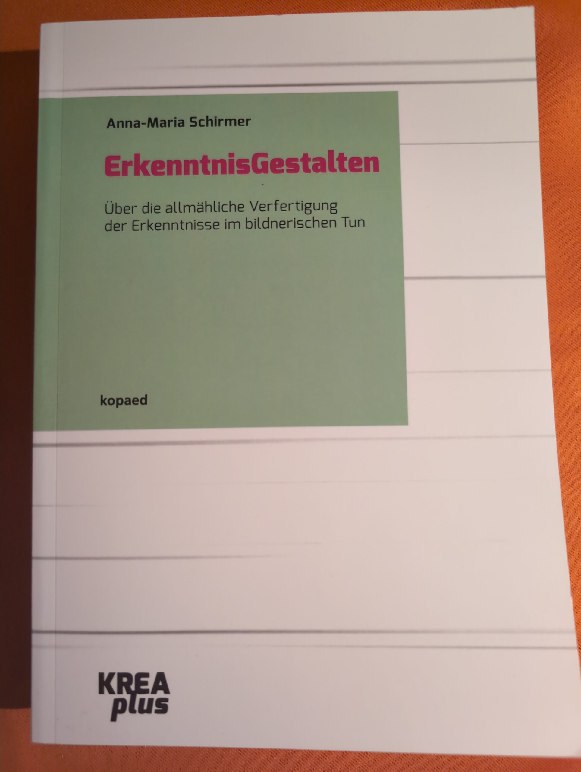ErkenntnisGestalten: Über die allmähliche Verfertigung der Erkenntnisse im bildnerischen Tun