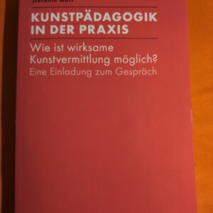 Kunstpädagogik in der Praxis: Wie ist wirksame Kunstvermittlung möglich? Eine Einladung zum Gespräch