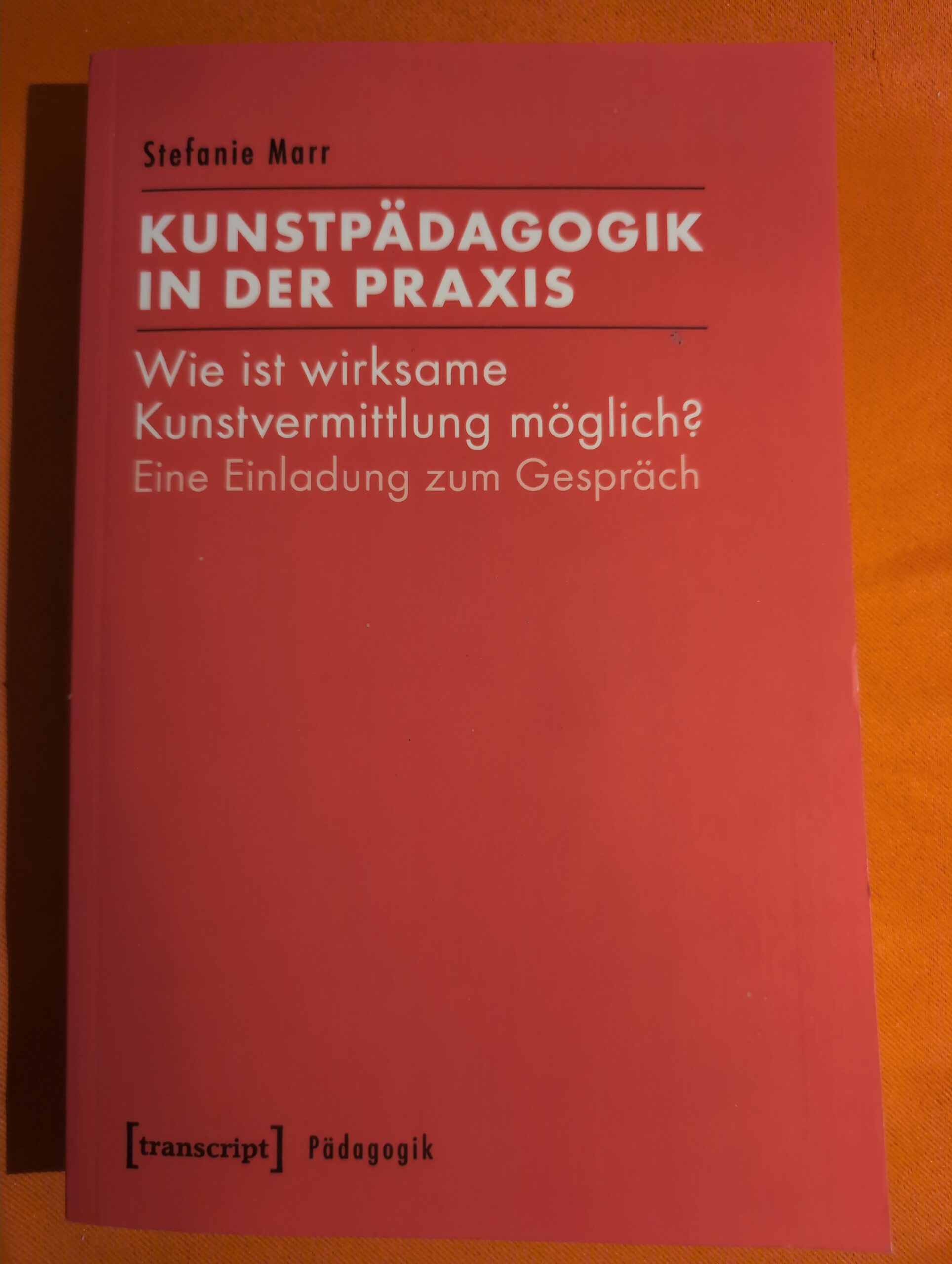 Kunstpädagogik in der Praxis: Wie ist wirksame Kunstvermittlung möglich? Eine Einladung zum Gespräch