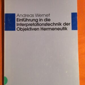 Einführung in die Interpretationstechnik der Objektiven Hermeneutik.
