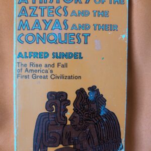 A history of the Aztecs and the Mayas and their conquest