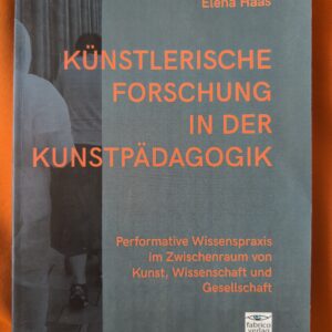 Künstlerische Forschung in der Kunstpädagogik